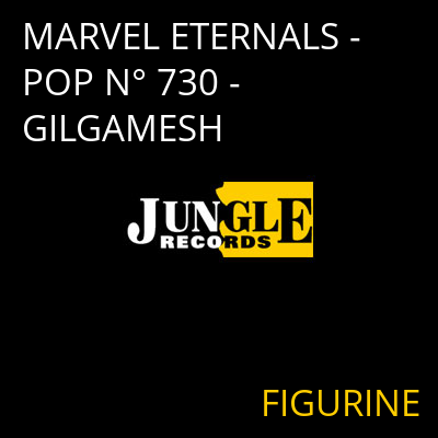 MARVEL ETERNALS - POP N° 730 - GILGAMESH FIGURINE