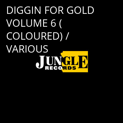 DIGGIN FOR GOLD VOLUME 6 (COLOURED) / VARIOUS -