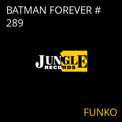 BATMAN FOREVER #289 FUNKO
