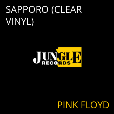 SAPPORO (CLEAR VINYL) PINK FLOYD