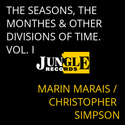 THE SEASONS, THE MONTHES & OTHER DIVISIONS OF TIME. VOL. I MARIN MARAIS / CHRISTOPHER SIMPSON
