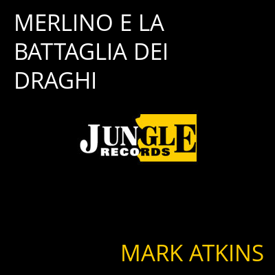 MERLINO E LA BATTAGLIA DEI DRAGHI MARK ATKINS