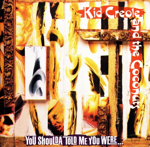 YOU SHOULDA TOLD ME YOU WERE KID CREOLE & THE COCONUTS