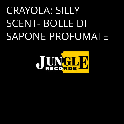 CRAYOLA: SILLY SCENT- BOLLE DI SAPONE PROFUMATE -