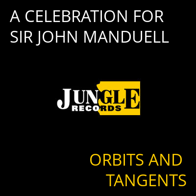 A CELEBRATION FOR SIR JOHN MANDUELL ORBITS AND TANGENTS