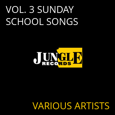 VOL. 3 SUNDAY SCHOOL SONGS VARIOUS ARTISTS