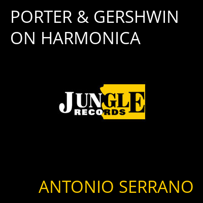 PORTER & GERSHWIN ON HARMONICA ANTONIO SERRANO