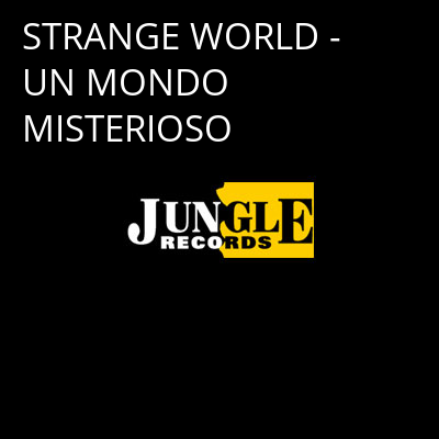 STRANGE WORLD - UN MONDO MISTERIOSO -