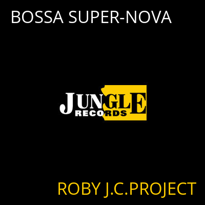 BOSSA SUPER-NOVA ROBY J.C.PROJECT