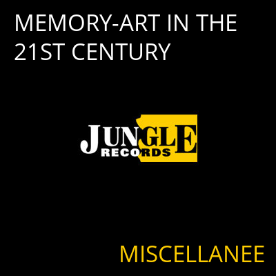 MEMORY-ART IN THE 21ST CENTURY MISCELLANEE