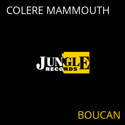 COLERE MAMMOUTH BOUCAN