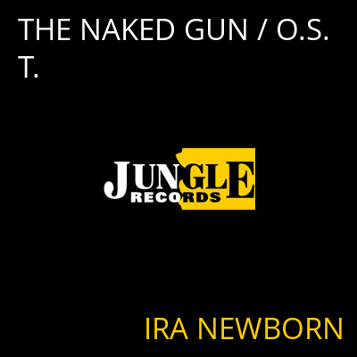 THE NAKED GUN / O.S.T. IRA NEWBORN