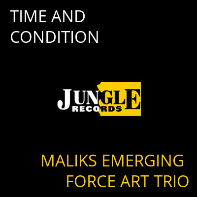 TIME AND CONDITION MALIKS EMERGING FORCE ART TRIO