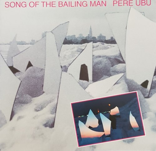 SONG OF THE BAILING MAN PERE UBU
