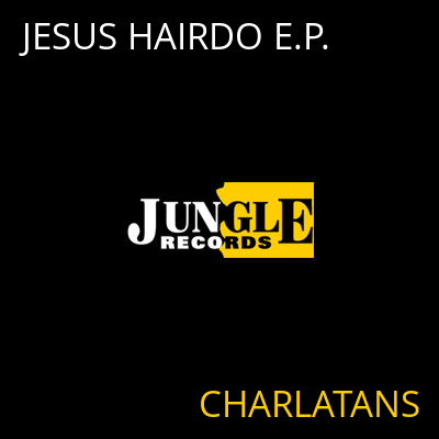 JESUS HAIRDO E.P. CHARLATANS