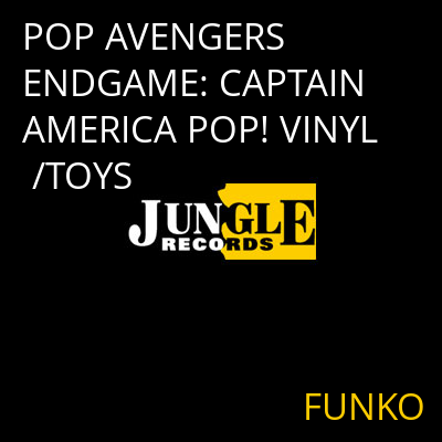 POP AVENGERS ENDGAME: CAPTAIN AMERICA POP! VINYL /TOYS FUNKO