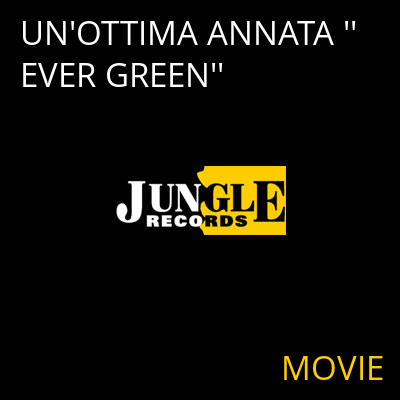 UN'OTTIMA ANNATA ''EVER GREEN'' MOVIE