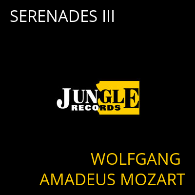 SERENADES III WOLFGANG AMADEUS MOZART