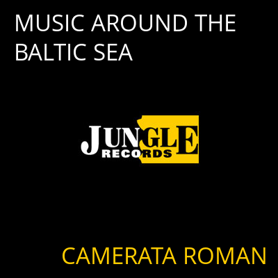 MUSIC AROUND THE BALTIC SEA CAMERATA ROMAN