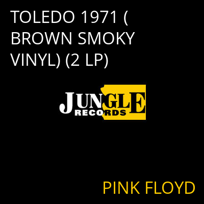 TOLEDO 1971 (BROWN SMOKY VINYL) (2 LP) PINK FLOYD
