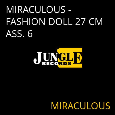 MIRACULOUS - FASHION DOLL 27 CM ASS. 6 MIRACULOUS
