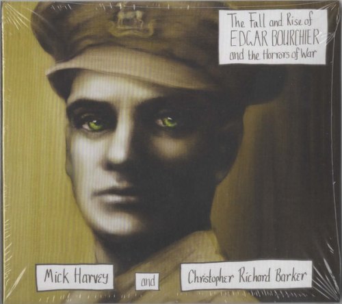 THE FALL AND RISE OF EDGAR BOURCHIER AND THE HORRORS OF WAR MICK HARVEY