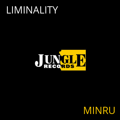 LIMINALITY MINRU