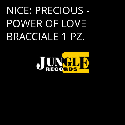 NICE: PRECIOUS - POWER OF LOVE BRACCIALE 1 PZ. -