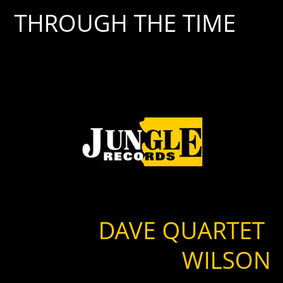 THROUGH THE TIME DAVE QUARTET WILSON