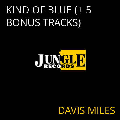 KIND OF BLUE (+ 5 BONUS TRACKS) DAVIS MILES