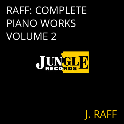 RAFF: COMPLETE PIANO WORKS VOLUME 2 J. RAFF