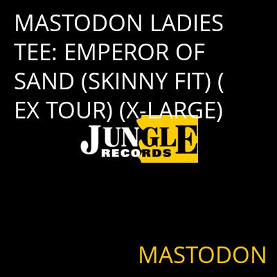 MASTODON LADIES TEE: EMPEROR OF SAND (SKINNY FIT) (EX TOUR) (X-LARGE) MASTODON