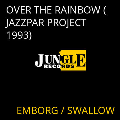 OVER THE RAINBOW (JAZZPAR PROJECT 1993) EMBORG / SWALLOW