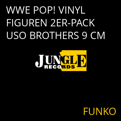 WWE POP! VINYL FIGUREN 2ER-PACK USO BROTHERS 9 CM FUNKO