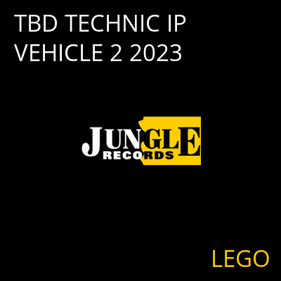 TBD TECHNIC IP VEHICLE 2 2023 LEGO