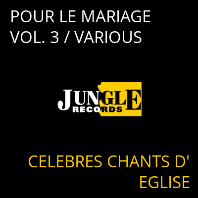 POUR LE MARIAGE VOL. 3 / VARIOUS CELEBRES CHANTS D'EGLISE