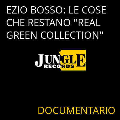 EZIO BOSSO: LE COSE CHE RESTANO ''REAL GREEN COLLECTION'' DOCUMENTARIO