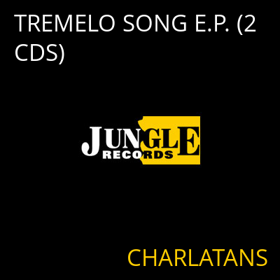 TREMELO SONG E.P. (2 CDS) CHARLATANS