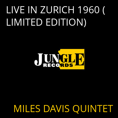 LIVE IN ZURICH 1960 (LIMITED EDITION) MILES DAVIS QUINTET