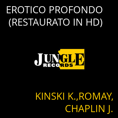 EROTICO PROFONDO (RESTAURATO IN HD) KINSKI K.,ROMAY,CHAPLIN J.