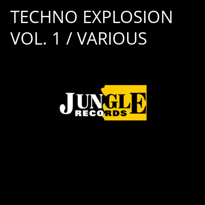TECHNO EXPLOSION VOL. 1 / VARIOUS -