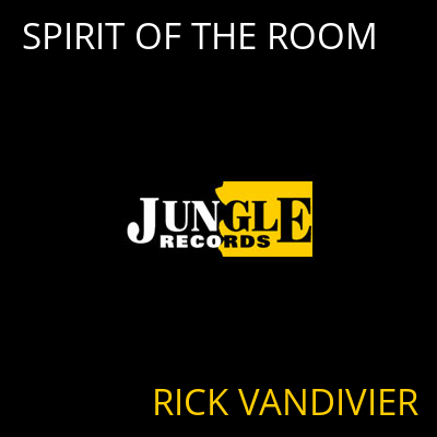 SPIRIT OF THE ROOM RICK VANDIVIER