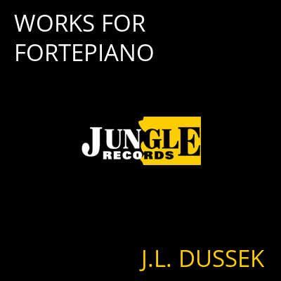 WORKS FOR FORTEPIANO J.L. DUSSEK