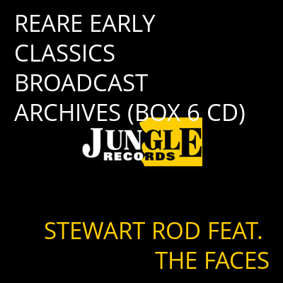 REARE EARLY CLASSICS BROADCAST ARCHIVES (BOX 6 CD) STEWART ROD FEAT. THE FACES