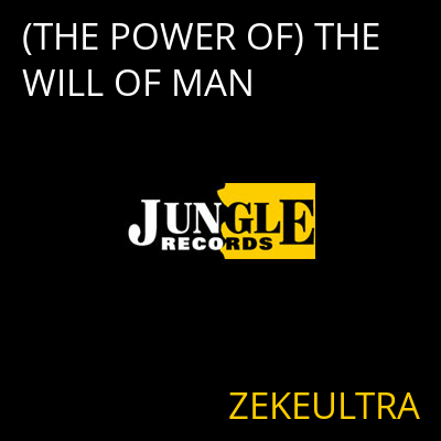 (THE POWER OF) THE WILL OF MAN ZEKEULTRA