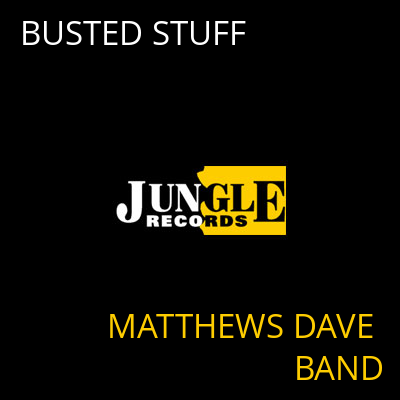 BUSTED STUFF MATTHEWS DAVE BAND