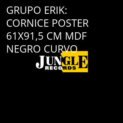 GRUPO ERIK: CORNICE POSTER 61X91,5 CM MDF NEGRO CURVO -