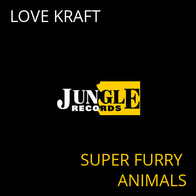 LOVE KRAFT SUPER FURRY ANIMALS