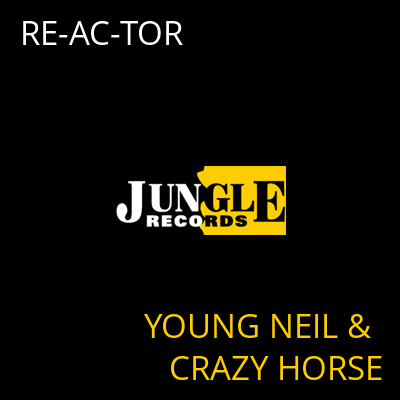 RE-AC-TOR YOUNG NEIL & CRAZY HORSE