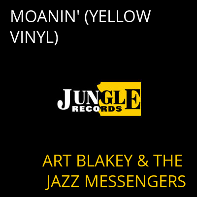 MOANIN' (YELLOW VINYL) ART BLAKEY & THE JAZZ MESSENGERS